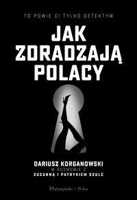 Jak zdradzają Polacy - Dariusz Korganowski - ebook