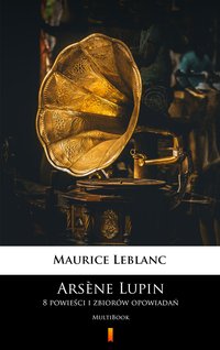 Arsène Lupin. 8 powieści i zbiorów opowiadań - Maurice Leblanc - ebook
