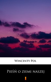 Pieśń o ziemi naszej - Wincenty Pol - ebook