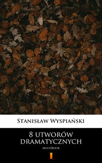 8 utworów dramatycznych - Stanisław Wyspiański - ebook