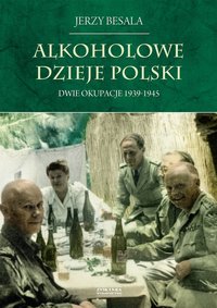 Alkoholowe dzieje Polski. Dwie okupacje 1939-1945 - Jerzy Besala - ebook