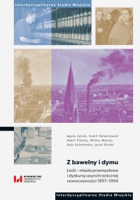Z bawełny i dymu. Łódź – miasto przemysłowe i dyskursy asynchronicznej nowoczesności 1897–1994 - Agata Zysiak - ebook