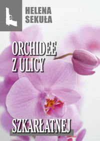 Orchidee z ulicy szkarłatnej - Helena Sekuła - ebook