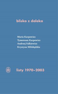 blisko z daleka. listy 1970-2003 - Maria Izabela Karpowicz - ebook