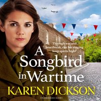 Songbird in Wartime - Karen Dickson - audiobook