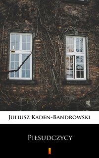 Piłsudczycy - Juliusz Kaden-Bandrowski - ebook