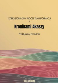 Czterostopniowy proces transformacji z Kronikami Akaszy - Anna Jakubiak - ebook