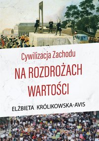 Cywilizacja Zachodu na rozdrożach wartości - Elżbieta Królikowska-Avis - ebook