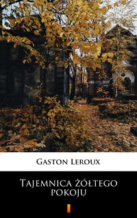 Tajemnica żółtego pokoju - Gaston Leroux - ebook