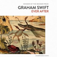 Ever After - Graham Swift - audiobook
