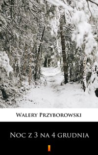 Noc z 3 na 4 grudnia - Walery Przyborowski - ebook