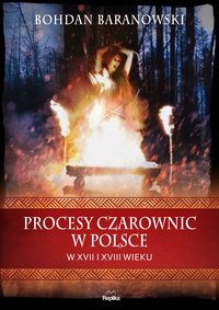 Procesy czarownic w Polsce w XVII i XVIII wieku - Bohdan Baranowski - ebook
