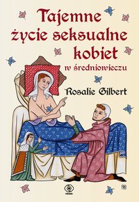 Tajemne życie seksualne kobiet w średniowieczu - Rosalie Gilbert - ebook