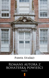 Romans autora z bohaterką powieści - Paweł Staśko - ebook