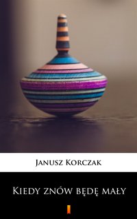 Kiedy znów będę mały - Janusz Korczak - ebook