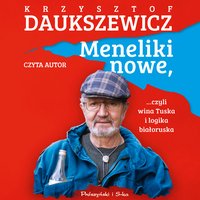 Meneliki nowe, czyli wina Tuska i logika białoruska - Krzysztof Daukszewicz - audiobook