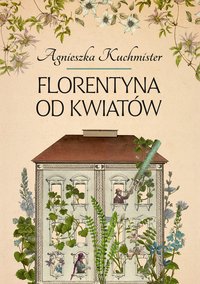Florentyna od kwiatów - Agnieszka Kuchmister - ebook