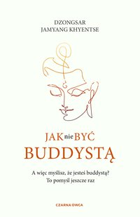 Jak nie być buddystą - Dzongsar Jamyang Khyentse - ebook