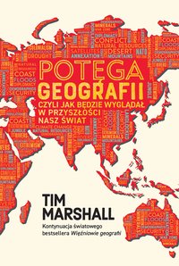 Potęga geografii, czyli jak będzie wyglądał w przyszłości nasz świat - Tim Marshall - ebook