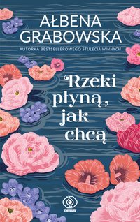 Rzeki płyną, jak chcą - Ałbena Grabowska - ebook