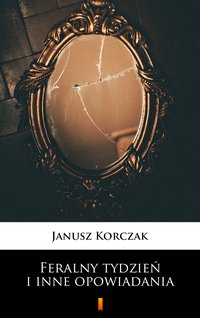 Feralny tydzień i inne opowiadania - Janusz Korczak - ebook