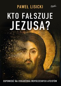 Kto fałszuje Jezusa? - Paweł Lisicki - ebook