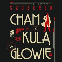 Cham z kulą w głowie - Ziemowit Szczerek - audiobook