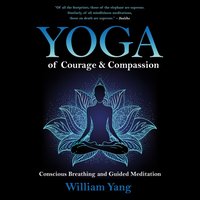 Yoga of Courage and Compassion - William Yang - audiobook