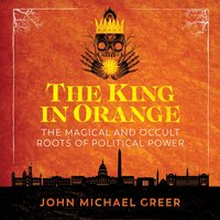 King in Orange - John Michael Greer - audiobook