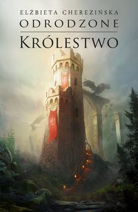 Odrodzone królestwo opr. mk. - Elżbieta Cherezińska - ebook