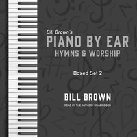 Piano by Ear: Hymns and Worship Box Set 2 - Bill Brown - audiobook