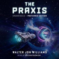 Praxis - Walter Jon Williams - audiobook