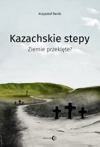 Kazachskie stepy. Ziemie przeklęte? - Krzysztof Renik - ebook