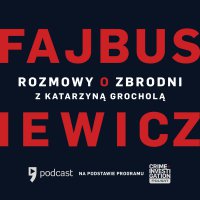 #6 Katarzyna Grochola - Fajbusiewicz: Rozmowy o zbrodni - podcast - Michał Fajbusiewicz - audiobook