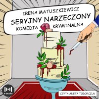 Seryjny narzeczony. Komedia kryminalna - Irena Matuszkiewicz - audiobook