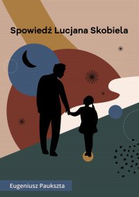 Spowiedź Lucjana Skobiela - Eugeniusz Paukszta - ebook