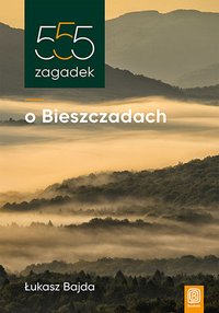 555 zagadek o Bieszczadach - Łukasz Bajda - ebook