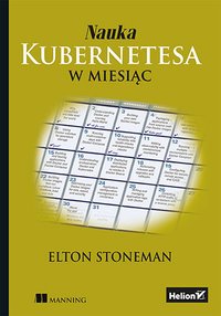 Nauka Kubernetesa w miesiąc - Elton Stoneman - ebook