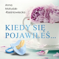 Kiedy się pojawiłeś - Anna Matusiak-Rześniowiecka - audiobook