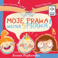 Moje prawa, ważna sprawa! - Renata Piątkowska - audiobook