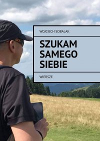 Szukam samego siebie - Wojciech Sobalak - ebook