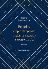 Protokół dyplomatyczny, etykieta i zasady savoir-vivre’u - Joanna Modrzyńska - ebook
