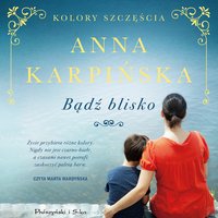 Bądź blisko - Anna Karpińska - audiobook