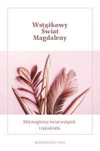 Wstążkowy świat Magdaleny - Magdalena Fuss - ebook