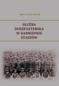 Służba duszpasterska w Garnizonie Staszów - Agata Łucja Bazak - ebook
