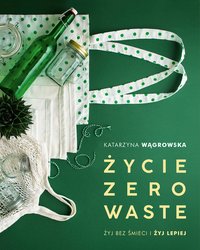 Życie Zero Waste - Katarzyna Wągrowska - ebook