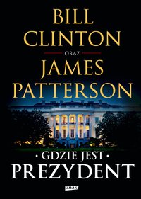 Gdzie jest Prezydent - James Patterson - ebook