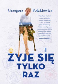 Żyje się tylko raz - Grzegorz Polakiewicz - ebook