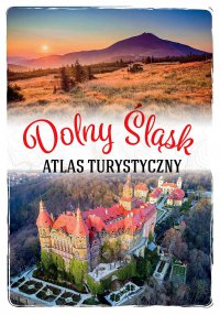 Dolny Śląsk. Atlas turystyczny - Monika Bronowicka - ebook