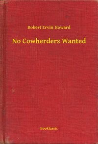 No Cowherders Wanted - Robert Ervin Howard - ebook
